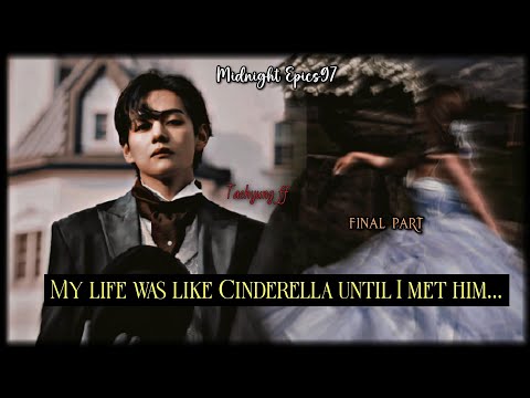 My life was like Cinderella until I met him...(part 3) #Taehyungff