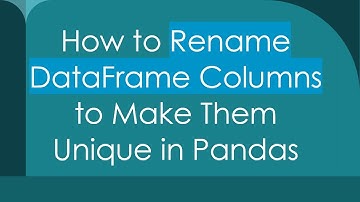 How to Rename DataFrame Columns to Make Them Unique in Pandas