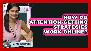 How Do Attention-getting Strategies Work Online? - Aspiring Teacher Guide