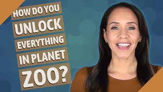 How do you unlock everything in Planet Zoo?