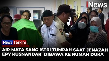 Detik-detik Jenazah Epy Kusnandar Dibawa ke Rumah Duka,  Tangis Sang Istri Pecah! | iNews Terkini