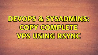 DevOps & SysAdmins: Copy complete VPS using rsync Wealth