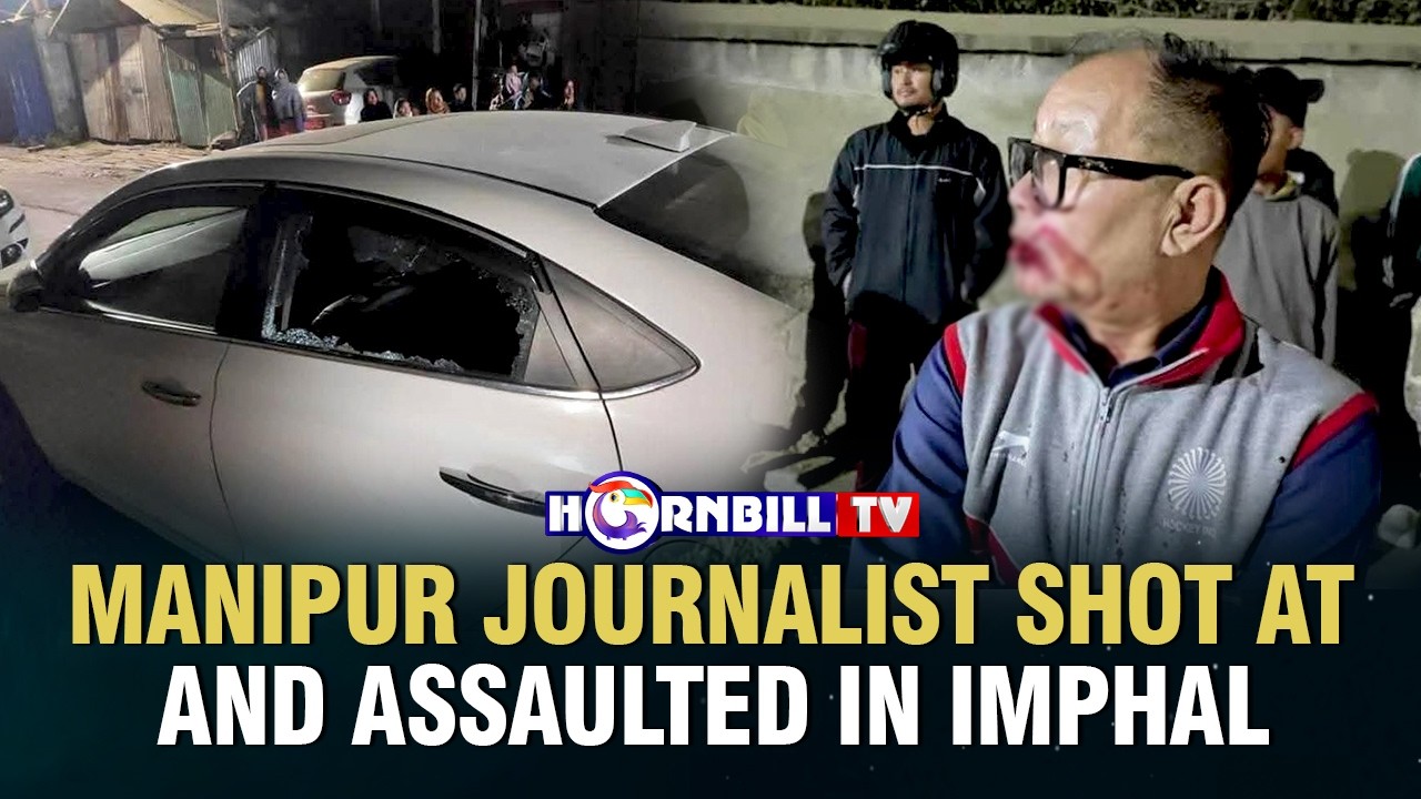 MANIPUR JOURNALIST SHOT AT AND ASSAULTED IN IMPHAL
