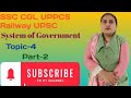 System of Government,Topic-4,(Part-2),"Indian Polity ", SSC, CGL, UPPCS, Railway, UPSC, preparation 