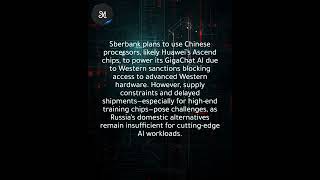 Russia’s Sberbank seeks Chinese chips for GigaChat, delayed by Big Tech queue