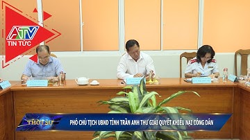 Phó Chủ tịch UBND tỉnh Trần Anh Thư giải quyết khiếu nại công dân | ATV Tin tức