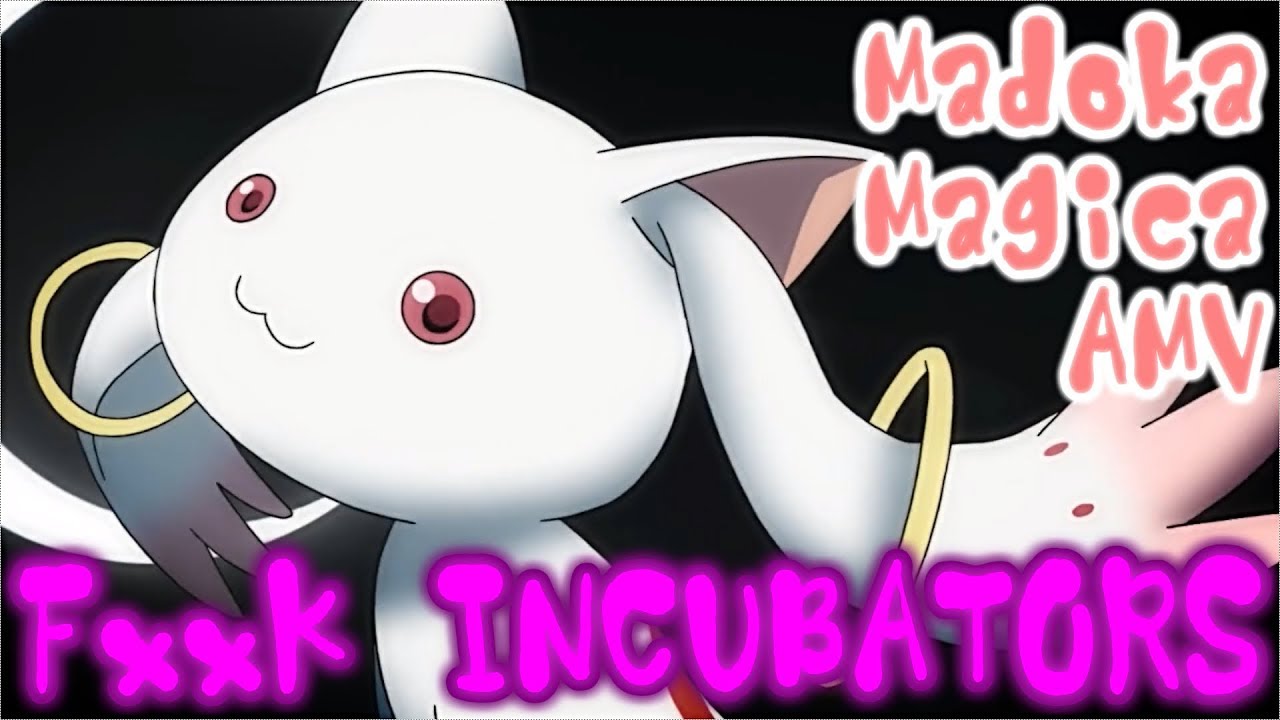 【Madoka Magica AMV】FxxK INCUBATORS 【Kyubey】 YouTube