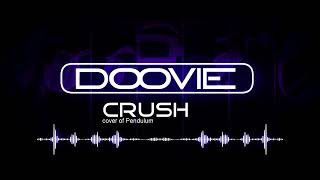 Doovie - Crush (cover of Pendulum)