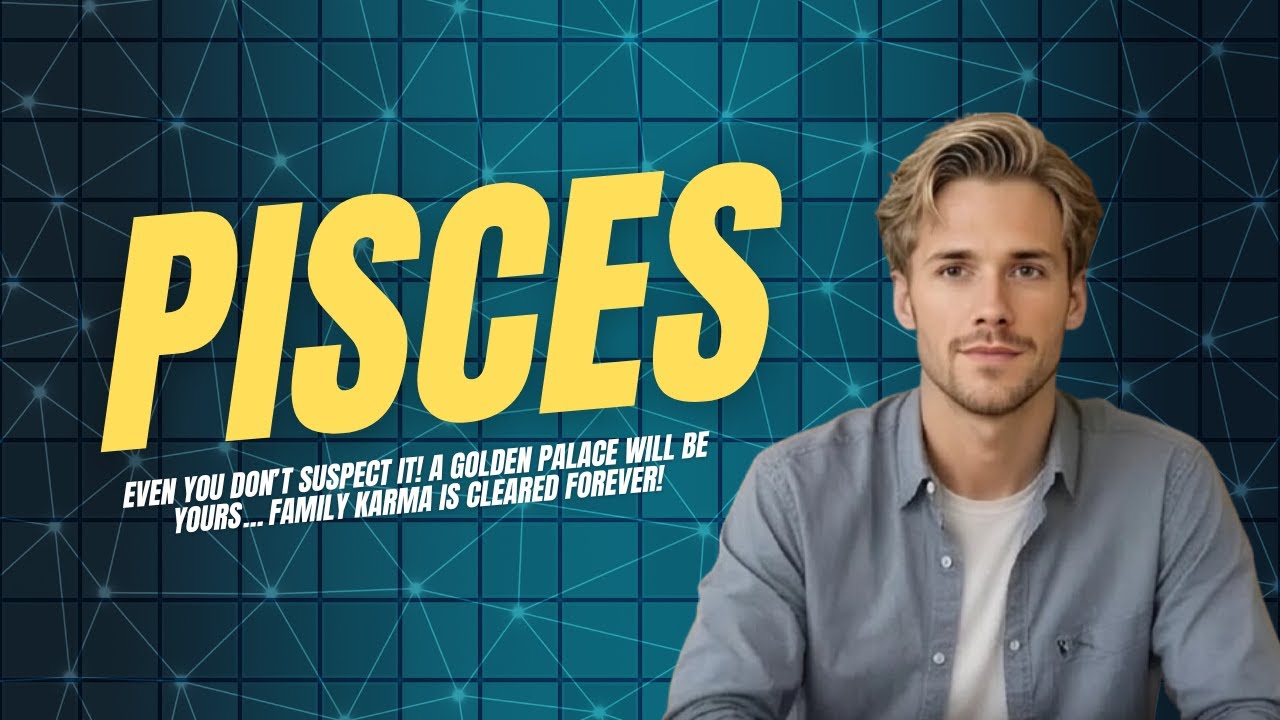 Pisces Even You Don't Suspect It! A Golden Palace Will Be Yours! Family Karma Cleared Forever 