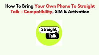 How To Bring Your Own Phone to Straight Talk – Compatibility, SIM & Activation