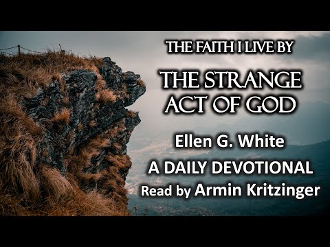 The Strange Act of God | Nov 28 | The Faith I Live By | Ellen White | Devotional | Ep. 332