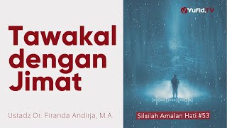 Tawakal Terlarang Adalah Memakai Jimat - Ustadz Dr. Firanda Andirja, M.A. - Silsilah Amalan Hati #53