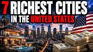 7 RICHEST CITIES IN THE UNITED STATES IN 2026