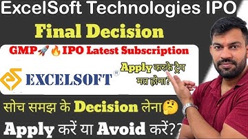 FINAL DECISION | EXCELSOFT TECHNOLOGIES IPO GMP TODAY | EXCELSOFT TECHNOLOGIES IPO |