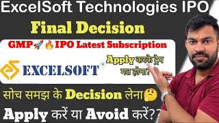 FINAL DECISION | EXCELSOFT TECHNOLOGIES IPO GMP TODAY | EXCELSOFT TECHNOLOGIES IPO |