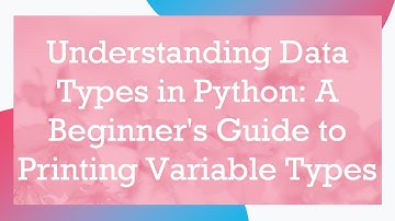 Understanding Data Types in Python: A Beginner