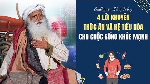 4 Lời khuyên Về Thức Ăn Và Hệ Tiêu Hóa Cho Cơ Thể| Sadhguru Lồng Tiếng #