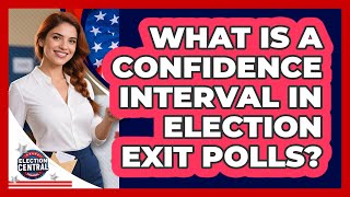 What Is A Confidence Interval In Election Exit Polls - Election Central Channel