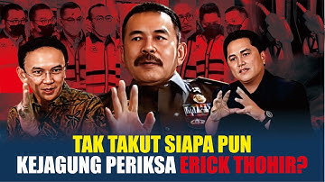 USAI AHOK, Erick Thohir Bakal Diperiksa Kasus Korupsi Pertamina, Kejagung: Saya Tak Takut Siapa pun