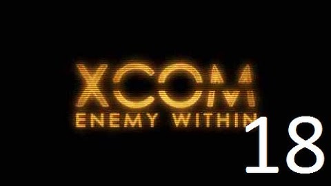 Прохождение XCOM Enemy Within (18 эпизод)