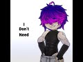 I DONT NEED YOU Credits To Shm1rkz 