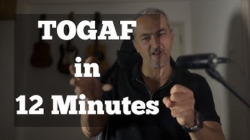 TOGAF in 12 Minutes