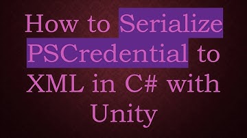 How to Serialize PSCredential to XML in C#  with Unity