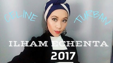 ILHAM ECHENTA CELINE TURBAN TUTORIAL 2017