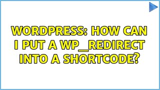Wordpress: How can I put a wp_redirect into a shortcode? (2 Solutions!!)