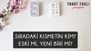 Sıradaki kısmetin kim?/ Eski mi, yeni biri mi?/ Tarot, tarot falı