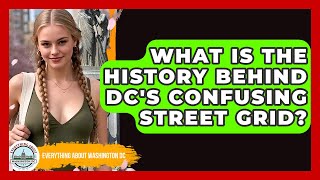 What Is The History Behind DC's Confusing Street Grid - Everything About Washington DC