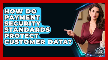 How Do Payment Security Standards Protect Customer Data? - SecurityFirstCorp.com