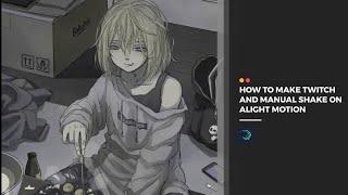 ( TUTORIAL ) Basic Twitch and Manual shake on alight motion.