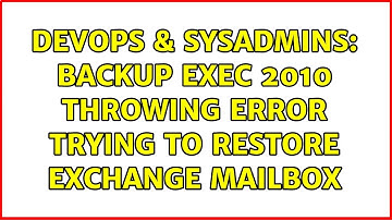 DevOps & SysAdmins: Backup Exec 2010 throwing error trying to restore Exchange mailbox