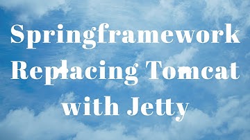 Video 004: Springframework replace Tomcat with Jetty