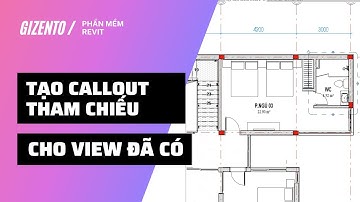 TẠO CALLOUT THAM CHIẾU CHO VIEW ĐÃ CÓ TRONG REVIT