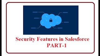 Security Features In Salesforce PART 1