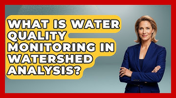 What Is Water Quality Monitoring In Watershed Analysis? - The Geography Atlas