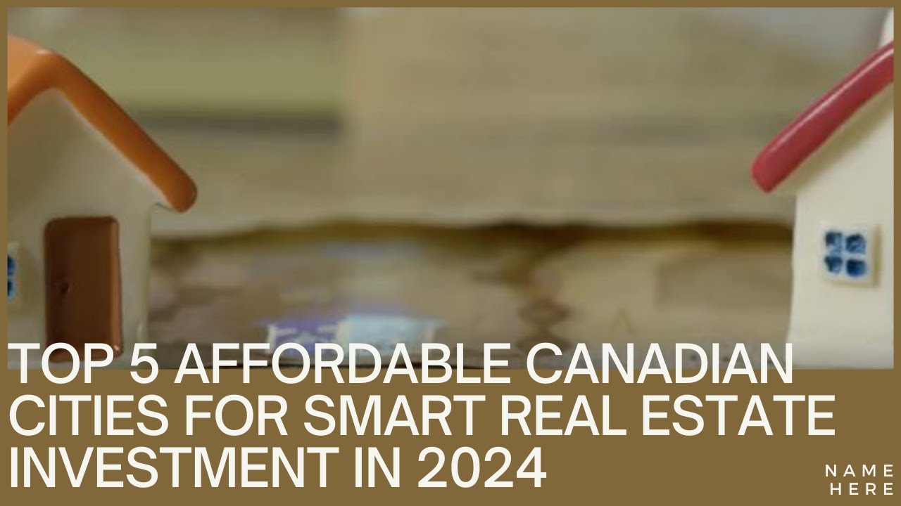 Top 5 Affordable Canadian Cities for Smart Real Estate Investment in