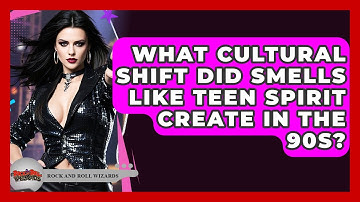 What Cultural Shift Did Smells Like Teen Spirit Create In The 90s? - Rock and Roll Wizards