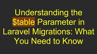 Understanding the $table Parameter in Laravel Migrations: What You Need to Know screenshot 5