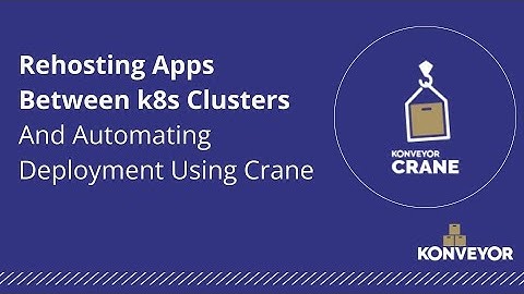 Rehosting Apps Between k8s Clusters And Automating Deployment Using Crane