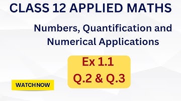 Numbers, Quantification and Numerical Applications | Class 12 Applied Maths | Q.1 & Q.2
