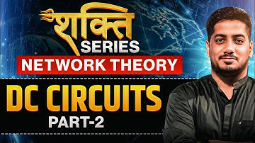 Network Theory DC Circuit Part 02 | Network Theorems Explained | Shakti Series for Electrical & ECE