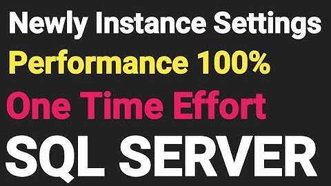 SQL Server Instance | Configuring Newly Installed SQL Server Instances | SQL Server Instance setting