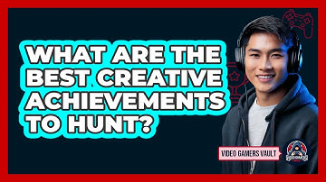 What Are The Best Creative Achievements To Hunt? - Video Gamers Vault