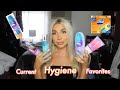 CURRENT HYGIENE FAVORITES !!