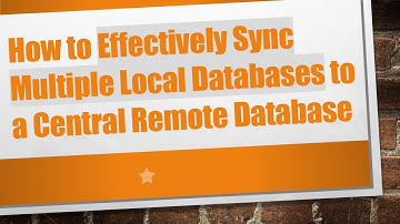 How to Effectively Sync Multiple Local Databases to a Central Remote Database
