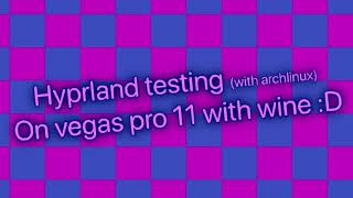 Testing on vegas pro 11 with hyprland in multirender