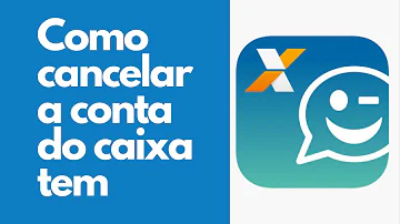 Como fechar o Caixa Tem?